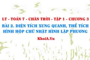 Diện tích xung quanh và thể tích của hình hộp chữ nhật, hình lập phương, bài toán thực tế? Toán 7 bài 2 Chương 3 Chân trời Tập 1